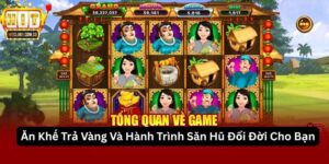 Ăn Khế Trả Vàng Và Hành Trình Săn Hũ Đổi Đời Cho Bạn