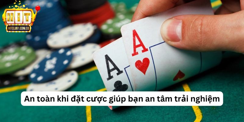 An toàn khi đặt cược giúp bạn an tâm trải nghiệm