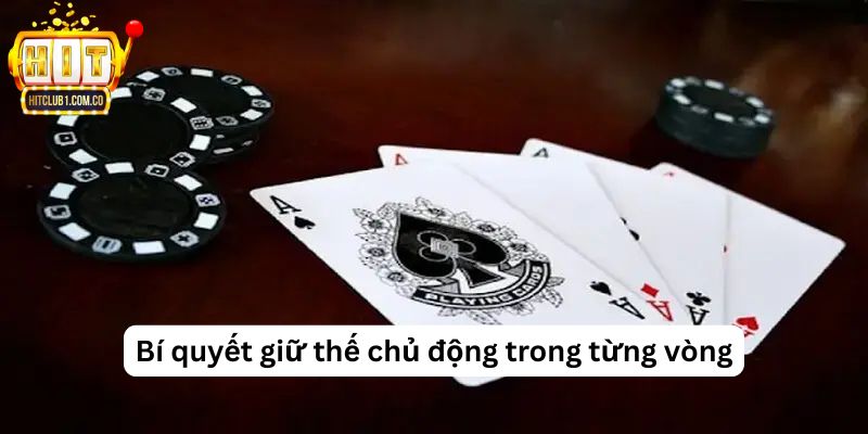 Bí quyết giữ thế chủ động trong từng vòng