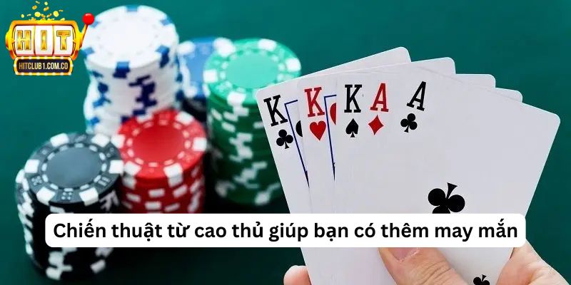 Chiến thuật từ cao thủ giúp bạn có thêm may mắn