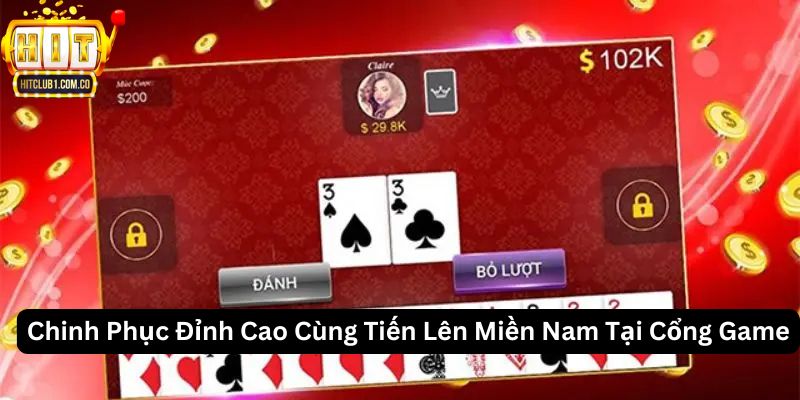 Chinh Phục Đỉnh Cao Cùng Tiến Lên Miền Nam Tại Cổng Game