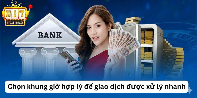 Chọn khung giờ hợp lý để giao dịch được xử lý nhanh