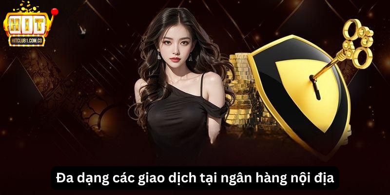 Đa dạng các giao dịch tại ngân hàng nội địa
