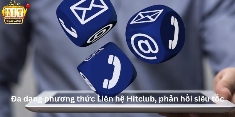 Đa dạng phương thức Liên hệ Hitclub, phản hồi siêu tốc