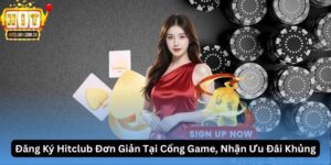 Đăng Ký Hitclub Đơn Giản Tại Cổng Game, Nhận Ưu Đãi Khủng