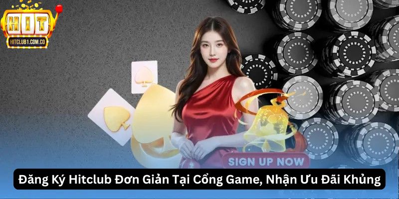 Đăng Ký Hitclub Đơn Giản Tại Cổng Game, Nhận Ưu Đãi Khủng