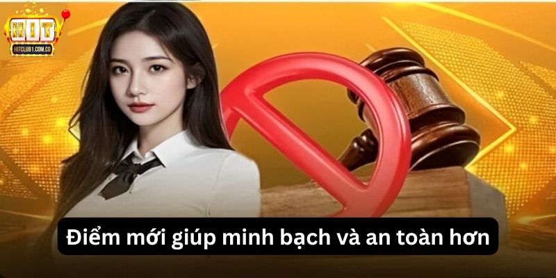 Điểm mới giúp minh bạch và an toàn hơn