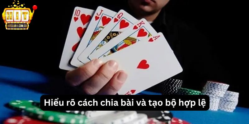Hiểu rõ cách chia bài và tạo bộ hợp lệ
