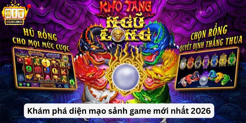 Khám phá diện mạo sảnh game mới nhất 2026