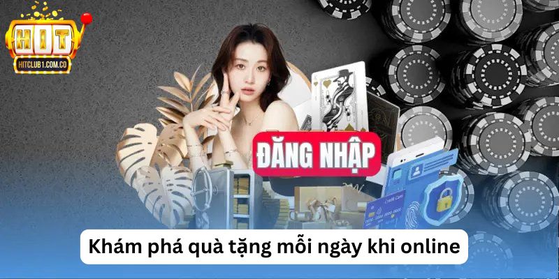 Khám phá quà tặng mỗi ngày khi online