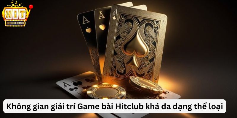 Không gian giải trí Game bài Hitclub khá đa dạng thể loại