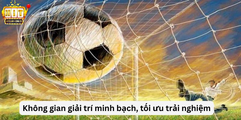 Không gian giải trí minh bạch, tối ưu trải nghiệm