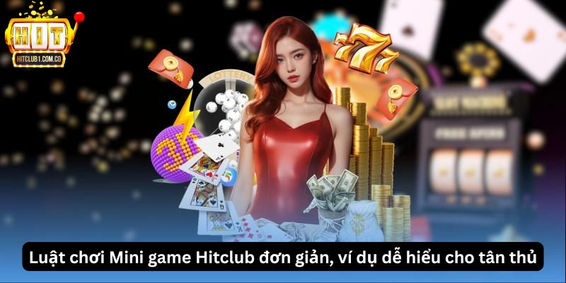 Luật chơi Mini game Hitclub đơn giản, ví dụ dễ hiểu cho tân thủ