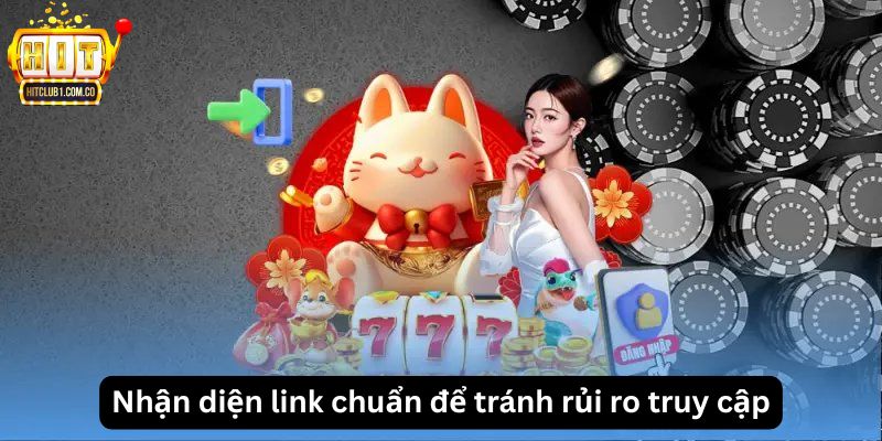 Nhận diện link chuẩn để tránh rủi ro truy cập
