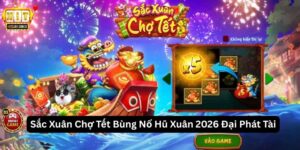 Sắc Xuân Chợ Tết Bùng Nổ Hũ Xuân 2026 Đại Phát Tài