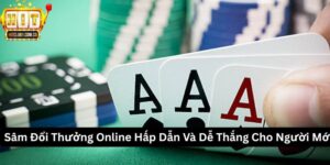 Sâm Đổi Thưởng Online Hấp Dẫn Và Dễ Thắng Cho Người Mới