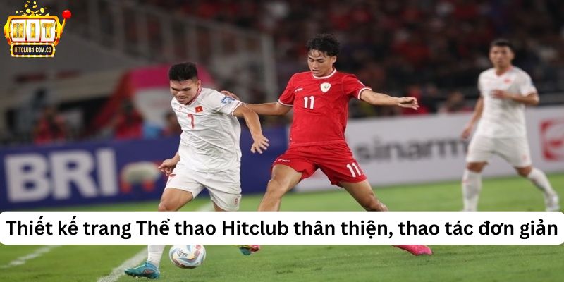 Thiết kế trang Thể thao Hitclub thân thiện, thao tác đơn giản