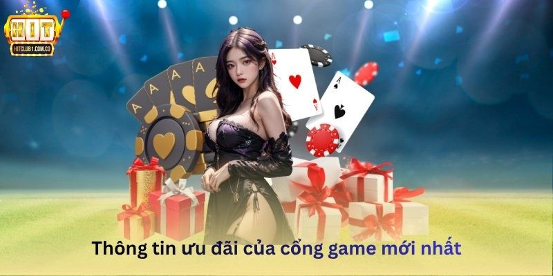 Thông tin ưu đãi của cổng game mới nhất