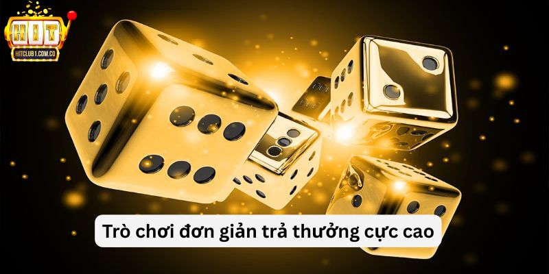 Trò chơi đơn giản trả thưởng cực cao