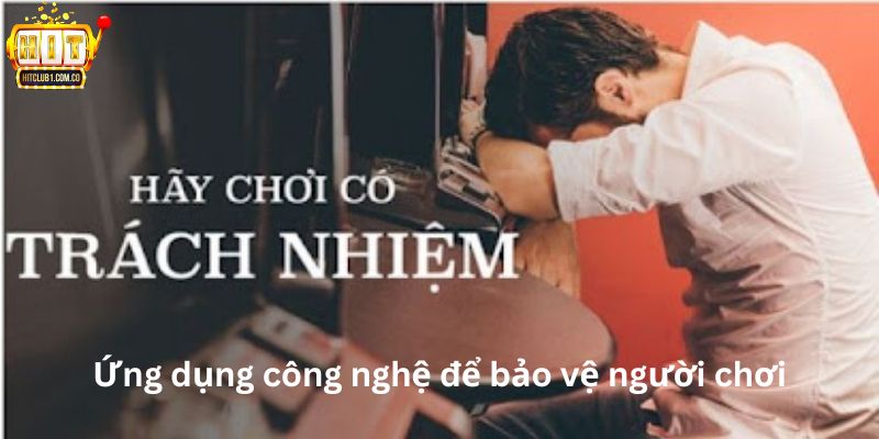 Ứng dụng công nghệ để bảo vệ người chơi